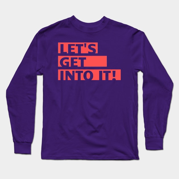 Let's Get Into It! Long Sleeve T-Shirt by DAPFpod